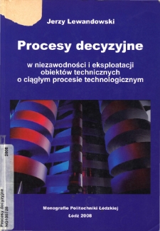 Procesy decyzyjne : w niezawodności i eksploatacji obiektów technicznych o ciągłym procesie technologicznym