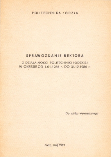 Sprawozdanie rektora z działalności Politechniki Łódzkiej w okresie od 1.01.1986 r. do 31.12.1986 r.