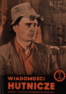 Wiadomości Hutnicze : organ C.Z.P.H. [Centralnego Zarządu Przemysłu Hutniczego] R. VIII nr 5 [1952]