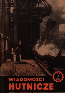 Wiadomości Hutnicze : organ C.Z.P.H. [Centralnego Zarządu Przemysłu Hutniczego] R. VIII nr 9 [1952]