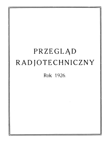 Przegląd Radjotechniczny: ogłaszany staraniem Sekcji Radjotechnicznej Stow. Elektr. Polskich - Spis rzeczy R. IV (1926)
