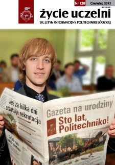 Życie Uczelni : biuletyn informacyjny Politechniki Łódzkiej nr 120 (2012) [PDF]