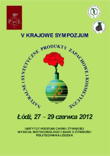 Naturalne i Syntetyczne Produkty Zapachowe i Kosmetyczne. V Krajowe Sympozjum, Łódź, 27-29 czerwca 2012 r. : program, streszczenia referatów, lista autorów i uczestników