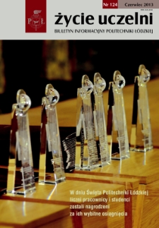 Życie Uczelni : biuletyn informacyjny Politechniki Łódzkiej nr 124 (2013) [PDF]